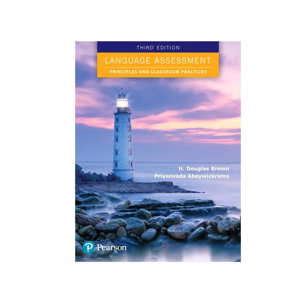 Brown, H. Douglas, Language Assessment: Principles and Classroom Practices, 9780134860220, Pearson Education ESL, 3rd 2018, Language Arts & Disciplines, Books, 344983